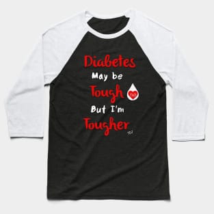 Diabetes May Be Tough But I'm Tougher Baseball T-Shirt